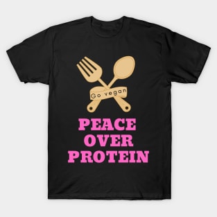 Peace over protein: vegan quote T-Shirt